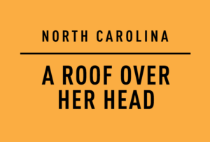 NORTH CAROLINA A ROOF OVER HER HEAD