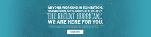 Social anyone working in exhibition, distribution, or vendors affected by the recent hurricane we are here for you.